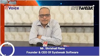 Exclusive: IT Voice Quick Bytes With Mr Shrishail Rana, Founder & CEO Of Systweak Software ITVoice