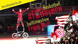 BMX SHOW Frank Wolf Halbzeitshow @ FC Bayern Basketball // Audi Dome