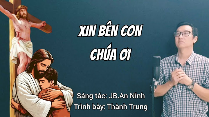 XIN BÊN CON CHÚA ƠI - Trình bày: Thành Trung (ST: JB.An Ninh) / Nhạc Thánh Ca