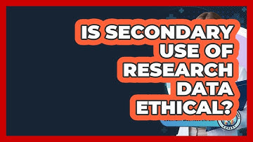 Is Secondary Use Of Research Data Ethical? - Everyday Bioethics Expert