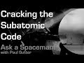 Cracking the Subatomic Code - Ask a Spaceman!