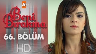 Beni Bırakma 66. Bölüm