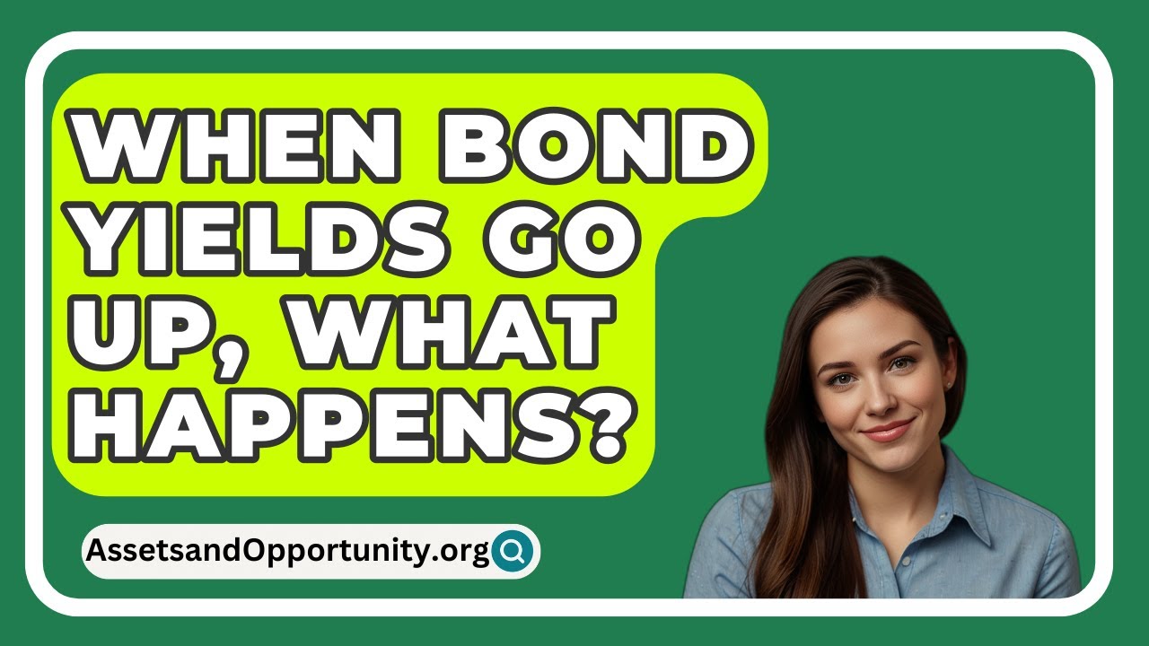 When Bond Yields Go Up What Happens AssetsandOpportunity YouTube When Bond Yields Go Up What Happens AssetsandOpportunity YouTube