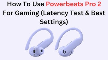 How To Use Powerbeats Pro 2 For Gaming (Latency Test & Best Settings)