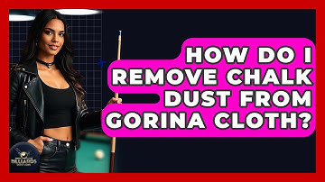 How Do I Remove Chalk Dust From Gorina Cloth? - Billiards Hustlers