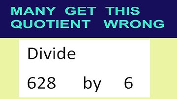 Divide     628      by     6  many  get  this  quotient   wrong