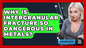 Why Is Intergranular Fracture So Dangerous In Metals? - How Things Break
