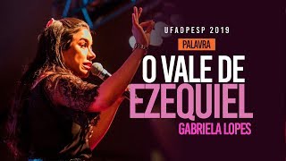 O VALE DE EZEQUIEL | MISSª GABRIELA LOPES | UFADPESP 2019