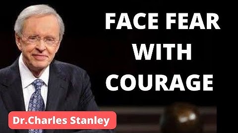 Dr. Charles Stanley || FACE FEAR WITH COURAGE | Never Let Fear Hold You Back | Motivational Video
