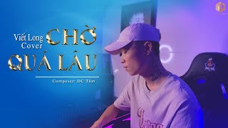 Chờ Quá Lâu - Lê Bảo Bình | Viết Long Cover | Đời trôi đâu biết chữ ngờ...