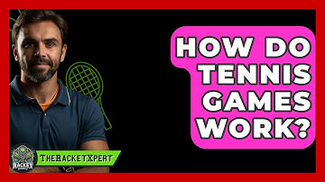 How Do Tennis Games Work? - The Racket Xpert