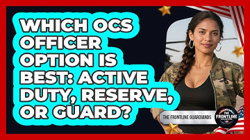 Which OCS Officer Option Is Best: Active Duty, Reserve, Or Guard? - The Frontline Guardians