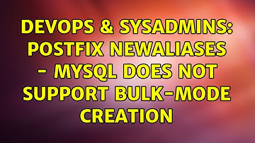 DevOps & SysAdmins: postfix newaliases - mysql does not support bulk-mode creation