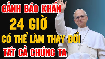 Lời tiên tri của Đức Giáo Hoàng Lêô XIV: Phản ứng dữ dội đã gây chấn động thế giới