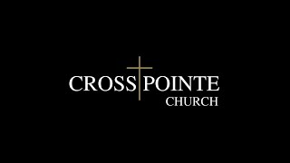 9:00 AM Sunday Service - Cross Pointe Church - 