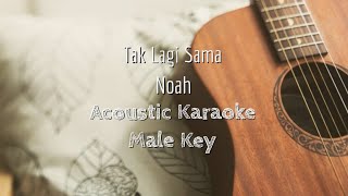 Tak Lagi Sama - Noah - Acoustic Karaoke (Male Key)