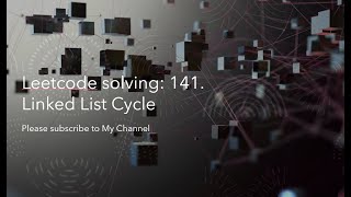 Leetcode solving: 141. Linked List Cycle