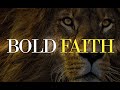 Bold Faith | Take A Leap Of Faith (Be Courageous)