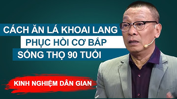 NGƯỜI GIÀ dùng LÁ KHOAI LANG để PHỤC HỒI CƠ BẮP, chia sẻ từ LẠI VĂN SÂM