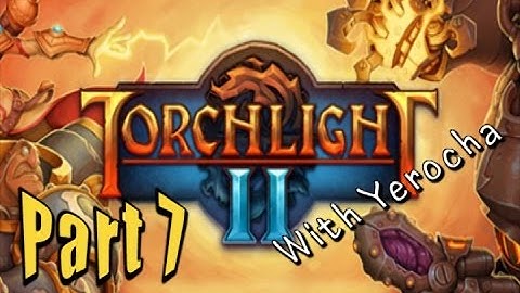 Torchlight 2 (With Yerocha!) Part 7: General Grell Smells