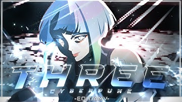 Cyberpunk Edgerunners 🌙 - Three [Edit/AMV] 4K Very Quick!