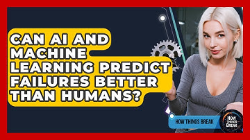 Can AI And Machine Learning Predict Failures Better Than Humans? - How Things Break
