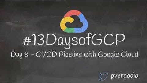 Day 8 - Continuous Integration Continuous Delivery (CICD) Pipeline with Google Cloud #13DaysOfGCP