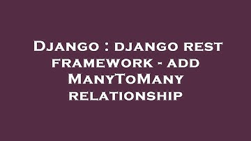 Django : django rest framework - add ManyToMany relationship