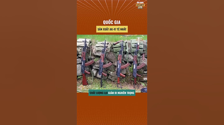 Soisung | Quốc gia sản xuất AK - 47 tệ nhất