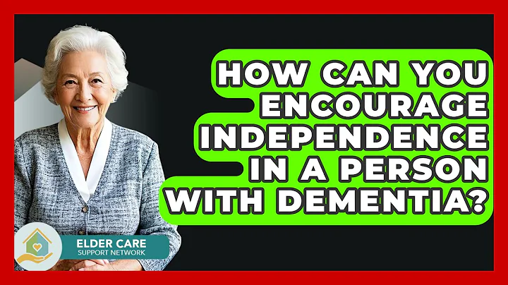 How Can You Encourage Independence In A Person With Dementia? - Elder Care Support Network