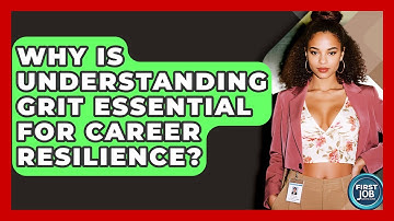 Why Is Understanding Grit Essential For Career Resilience? - First Job Success Guide