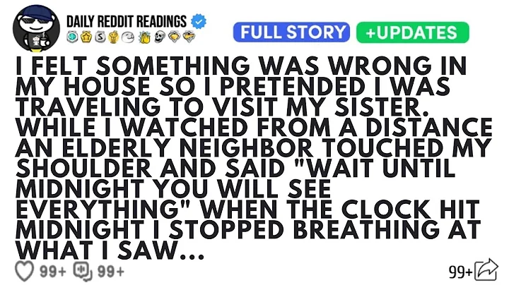 I FELT SOMETHING WAS WRONG IN MY HOUSE SO I PRETENDED I WAS TRAVELING TO VISIT MY SISTER WHILE...