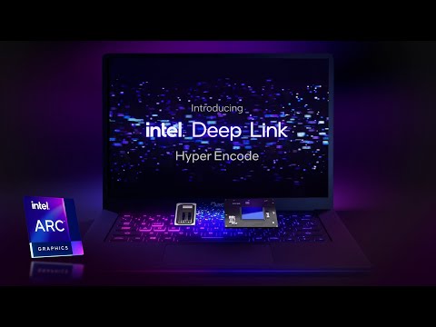 Intel Arc | Intel Deep Link Hyper Encode Overview