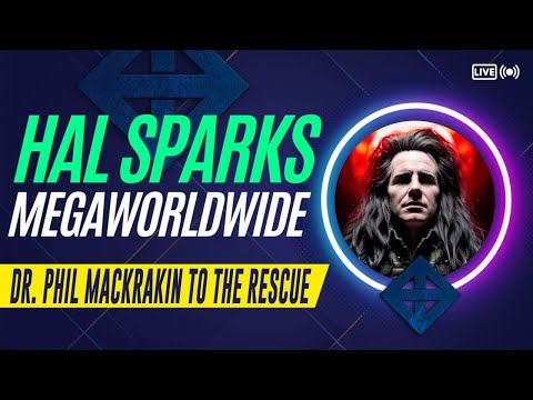 DR. PHIL MACKRAKIN TO THE RESCUE: HAL SPARKS MEGAWORLDWIDE