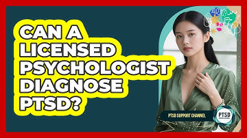 Can A Licensed Psychologist Diagnose PTSD?