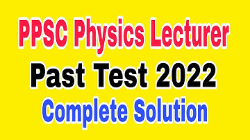 PPSC PAST TEST 2022 - MCQS | PPSC LECTURER PHYSICS PREPARATION