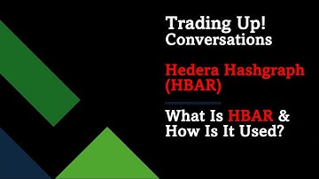 Trading Up! Conversations: Hedera Hashgraph (HBAR), What Is It and How Is It Used Today?