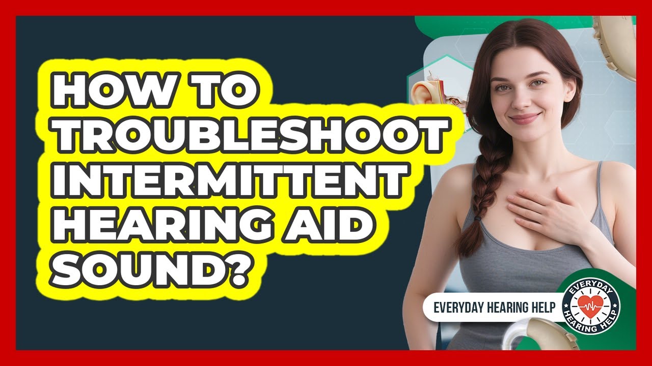 How To Troubleshoot Intermittent Hearing Aid Sound?