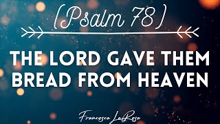 Psalm 78 - The Lord Gave Them Bread From Heaven - Francesca LaRosa (Lyric Video)