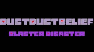 DustDustBelief Phase 3 Theme - Blaster Disaster