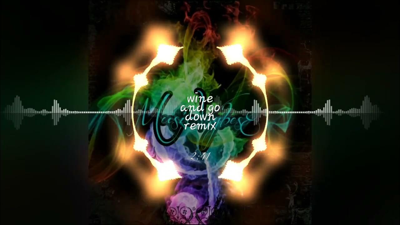 wine and go down remix. YouTube