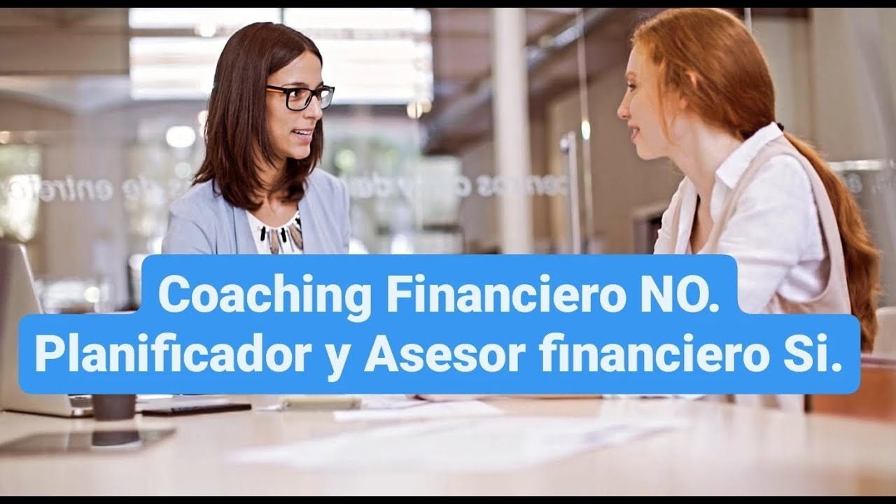 Coaching Financiero NO. CUIDADO. Planificador y asesor financiero SI. Siempre.