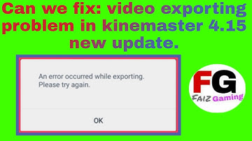 Can we fix: video exporting problem in kinemaster 4.15 new update.