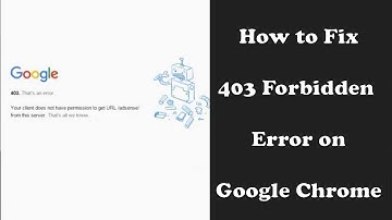 How to Fix 403 Forbidden Error on Google Chrome