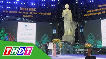 Đón bằng chứng nhận Công viên địa chất toàn cầu UNESCO Non nước Cao Bằng | THDT