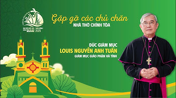 🔴GẶP GỠ ĐỨC GIÁM MỤC LOUIS NGUYỄN ANH TUẤN - GIÁM MỤC GIÁO PHẬN HÀ TĨNH