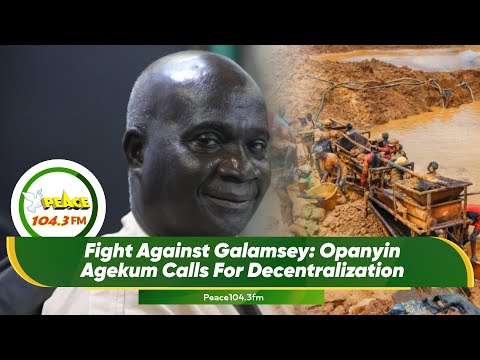 Fight Against Galamsey: Opanyin Agekum Calls For Decentralization