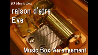 raison d'etre/Eve [Music Box]