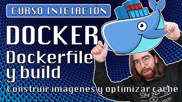 7. Dockerfile y Docker build, construir imágenes, optimizar cache - Curso Docker gratuito en español