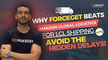 Why Forceget Beats Amazon Global Logistics for LCL Shipping 🚢 | Avoid the Hidden Delays!